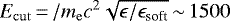 $E_{\mathrm{cut}}{\,=\,}/m_{\mathrm{e}} c^2\sqrt{\epsilon/\epsilon_{\textrm{soft}}}{\,\sim\,}1500$