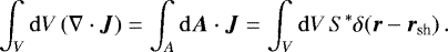 \begin{equation*} \int_V \mathrm{d} V \, (\nabla \cdot \vec{J}) = \int_A \mathrm{d} \vec{A} \cdot \vec{J} = \int_V \mathrm{d} V \, S^* \delta(\vec{r} - \vec{r}_{\text{sh}}) \, .\end{equation*}