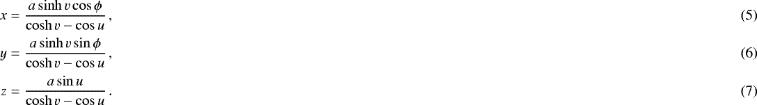 \begin{align}x &= \frac{a \sinh{v} \cos{\phi}}{\cosh{v} - \cos{u}} \, ,\\[1.5pt] y &= \frac{a \sinh{v} \sin{\phi}}{\cosh{v} - \cos{u}} \, ,\\[1.5pt] z &= \frac{a \sin{u}}{\cosh{v} - \cos{u}} \, .\end{align}
