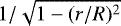 $1 / \sqrt{1 - (r/R)^2}$