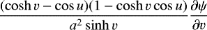 \begin{equation*} \frac{(\cosh v - \cos u)(1 - \cosh v \cos u)}{a^2 \sinh v} \frac{\partial \psi}{\partial v} \end{equation*}