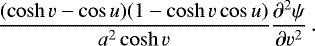 \begin{equation*} \frac{(\cosh v - \cos u)(1 - \cosh v \cos u)}{a^2 \cosh v} \frac{\partial^2 \psi}{\partial v^2} \, . \end{equation*}