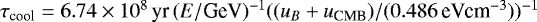 $\tau_{\text{cool}} = 6.74 \times 10^8\,\text{yr} \, (E/\text{GeV})^{-1} ((u_B &#x002B; u_{\text{CMB}})/ (0.486 \, \text{eV} \text{cm}^{-3}) )^{-1}$