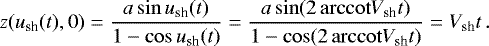 \begin{equation*} z(u_{\text{sh}}(t), 0) = \frac{a \sin u_{\text{sh}}(t)}{1 - \cos u_{\text{sh}}(t)} = \frac{a \sin (2 \, \mathrm{arccot} V_{\text{sh}} t)}{1 - \cos (2 \, \mathrm{arccot} V_{\text{sh}} t)} = V_{\text{sh}} t \, . \end{equation*}