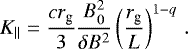 \begin{equation*} K_{\parallel} = \frac{c r_{\text{g}}}{3} \frac{B_0^2}{\delta B^2} \left( \frac{r_{\text{g}}}{L} \right)^{1-q} \, . \end{equation*}