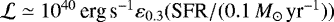 $\mathcal{L} \simeq 10^{40}\,\text{erg} \, \text{s}^{-1} \varepsilon_{0.3} (\text{SFR} / (0.1\,M_{\odot} \, \text{yr}^{-1}))$