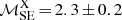 $ {\mathcal{M}}_{\mathrm{SE}}^{\mathrm{X}}\,{=}\,2.3\,{\pm}\,0.2 $