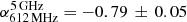 $ \alpha_{\mathrm{612\,MHz}}^{\mathrm{5\,GHz}}=-0.79\,\pm\,0.05 $