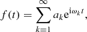 $$ \begin{aligned} f(t)=\sum \limits _{k=1}^{\infty }a_k \mathrm{e}^{\mathrm{i} \omega _k{t}}, \end{aligned} $$