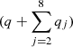 $ (q+\sum_{j=2}^8q_j) $