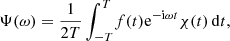 $$ \begin{aligned} \Psi (\omega )=\frac{1}{2T}\int _{-T}^{T}\!f(t)\mathrm{e}^{-\mathrm{i} \omega {t}}\chi (t)\,\mathrm{d}t, \end{aligned} $$