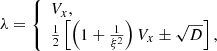 $$ \begin{aligned}&\lambda = {\left\{ \begin{array}{ll} V_x,\\ \frac{1}{2}\left[ \left(1+\frac{1}{\xi ^2}\right)V_x\pm \sqrt{D} \right], \end{array}\right.} \end{aligned} $$