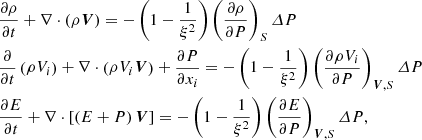 $$ \begin{aligned}&\frac{\partial {\rho }}{\partial {t}} +\nabla \cdot \left(\rho {\boldsymbol{V}}\right)= -\left(1-\frac{1}{\xi ^2}\right) \left( \frac{\partial {\rho }}{\partial {P}} \right)_{S}\varDelta {P} \nonumber \\&\frac{\partial }{\partial {t}}\left({\rho {V_i}}\right) +\nabla \cdot \left(\rho {V_i}{\boldsymbol{V}}\right) +\frac{\partial {P}}{\partial {x_i}}= -\left(1-\frac{1}{\xi ^2}\right) \left( \frac{\partial {\rho {V_i}}}{\partial {P}} \right)_{{\boldsymbol{V}},S}\varDelta {P} \\&\frac{\partial {E}}{\partial {t}} +\nabla \cdot \left[\left(E+P\right){\boldsymbol{V}}\right] = -\left(1-\frac{1}{\xi ^2}\right) \left( \frac{\partial {E}}{\partial {P}} \right)_{{\boldsymbol{V}},S}\varDelta {P}, \nonumber \end{aligned} $$