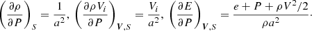 $$ \begin{aligned} \left( \frac{\partial {\rho }}{\partial {P}} \right)_{S} =\frac{1}{a^2}, \ \left( \frac{\partial {\rho {V_i}}}{\partial {P}} \right)_{{\boldsymbol{V}},S} =\frac{V_i}{a^2}, \ \left( \frac{\partial {E}}{\partial {P}} \right)_{{\boldsymbol{V}},S} =\frac{e+P+\rho {V^2}/2}{\rho {a^2}}\cdot \end{aligned} $$