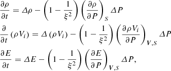 $$ \begin{aligned}&\frac{\partial {\rho }}{\partial {t}} =\varDelta {\rho } -\left(1-\frac{1}{\xi ^2}\right) \left( \frac{\partial {\rho }}{\partial {P}} \right)_{S}\varDelta {P} \nonumber \\&\frac{\partial }{\partial {t}}\left({\rho {V_i}}\right) =\varDelta \left(\rho {V_i}\right) -\left(1-\frac{1}{\xi ^2}\right) \left( \frac{\partial {\rho {V_i}}}{\partial {P}} \right)_{{\boldsymbol{V}},S}\varDelta {P} \\&\frac{\partial {E}}{\partial {t}} =\varDelta {E} -\left(1-\frac{1}{\xi ^2}\right) \left( \frac{\partial {E}}{\partial {P}} \right)_{{\boldsymbol{V}},S}\varDelta {P}, \nonumber \end{aligned} $$