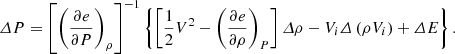 $$ \begin{aligned} \varDelta {P} = \left[\left( \frac{\partial {e}}{\partial {P}} \right)_{\rho }\right]^{-1} \left\{ \left[ \frac{1}{2}V^2 -\left(\frac{\partial {e}}{\partial {\rho }} \right)_{P}\right] \varDelta {\rho } -V_i \varDelta \left(\rho {V_i}\right) +\varDelta {E} \right\} . \end{aligned} $$