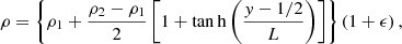 $$ \begin{aligned} \rho =\left\{ \rho _1+\frac{\rho _2-\rho _1}{2}\left[ 1+\tan \mathrm{h}\left(\frac{{ y}-1/2}{L}\right)\right]\right\} \left(1+\epsilon \right), \end{aligned} $$