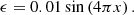 $$ \begin{aligned} \epsilon =0.01\sin \left(4\pi {x}\right). \end{aligned} $$