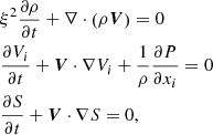 $$ \begin{aligned}&\xi ^2\frac{\partial {\rho }}{\partial {t}} +\nabla \cdot \left(\rho {\boldsymbol{V}}\right)=0\nonumber \\&\frac{\partial {V_i}}{\partial {t}} +{\boldsymbol{V}}\cdot \nabla {V_i} +\frac{1}{\rho }\frac{\partial {P}}{\partial {x_i}}=0 \\&\frac{\partial {S}}{\partial {t}} +{\boldsymbol{V}}\cdot \nabla {S}=0, \nonumber \end{aligned} $$