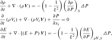 $$ \begin{aligned}&\frac{\partial {\rho }}{\partial {t}} +\nabla \cdot \left(\rho {\boldsymbol{V}}\right)= -\left(1-\frac{1}{\xi ^2}\right) \left( \frac{\partial {\rho }}{\partial {P}} \right)_{S}\varDelta {P} \nonumber \\&\frac{\partial }{\partial {t}}\left({\rho {V_i}}\right) +\nabla \cdot \left(\rho {V_i}{\boldsymbol{V}}\right) +\frac{\partial {P}}{\partial {x_i}}=0\\&\frac{\partial {E}}{\partial {t}} +\nabla \cdot \left[\left(E+P\right){\boldsymbol{V}}\right] = -\left(1-\frac{1}{\xi ^2}\right) \left( \frac{\partial {E}}{\partial {P}} \right)_{\rho {\boldsymbol{V}},S}\varDelta {P}, \nonumber \end{aligned} $$