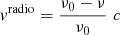 $ v^{\mathrm{radio}} = \frac{\nu_0-\nu}{\nu_0}\,\,c $