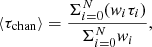 $$ \begin{aligned} \langle \tau _{\mathrm{chan} }\rangle = \frac{ \Sigma _{i=0}^N (w_i \tau _i) }{ \Sigma _{i=0}^N w_i } , \end{aligned} $$