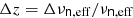$ \Delta z = \overline{ \Delta \nu_{\mathsf{n},\mathrm{eff}}} / \nu_{\mathsf{n},\mathrm{eff}} $