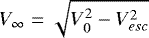 $V_{\infty}=\sqrt{V_0^2-V^2_{esc}}$