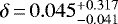 $\delta {\,=\,} 0.045^{&#x002B;0.317}_{-0.041}$
