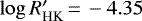 $\log R&#x0027;_{\textrm{HK}} {\,=\,} -4.35$