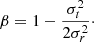 $ \beta=1-\frac{\sigma_t^2}{2\sigma_r^2}\cdot $