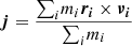$ \boldsymbol{j} = \frac{{\sum_{i}}{m_{i}} \boldsymbol{r_{i}} \times \boldsymbol{\nu_{i}}}{{\sum_{i}} {m_{i}}} $
