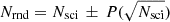 $ N_{\rm rnd} = N_{\rm sci}\,\pm\,P(\sqrt{N_{\rm sci}})$