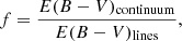 $$ \begin{aligned} f=\frac{E(B-V)_{\rm continuum}}{E(B-V)_{\rm lines}}, \end{aligned} $$