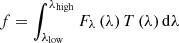 $ f = \int_{{\lambda _{{\rm{low}}}}}^{{\lambda _{{\rm{high}}}}} {{F_\lambda }} \left( \lambda \right)T\left( \lambda \right){\rm{d}}\lambda $