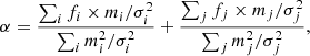 $$ \begin{aligned} \alpha =\frac{\sum _{i} f_i\times m_i/\sigma _i^2}{\sum _{i} m_i^2/\sigma _i^2} + \frac{\sum _{j} f_j\times m_j/\sigma _j^2}{\sum _{j} m_j^2/\sigma _j^2}, \end{aligned} $$