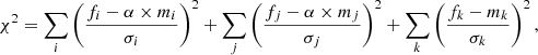 $$ \begin{aligned} \chi ^2=\sum \limits _i\left(\frac{f_i-\alpha \times m_i}{\sigma _i}\right)^2+\sum \limits _j\left(\frac{f_j-\alpha \times m_j}{\sigma _j}\right)^2+\sum \limits _k\left(\frac{f_k-m_k}{\sigma _k}\right)^2, \end{aligned} $$