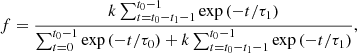 $$ \begin{aligned} f = \frac{k\sum _{t=t_0-t_1-1}^{t_0-1}\exp \left(-t/\tau _1\right)}{\sum _{t=0}^{t_0-1}\exp \left(-t/\tau _0\right)+k\sum _{t=t_0-t_1-1}^{t_0-1}\exp \left(-t/\tau _1\right)}, \end{aligned} $$