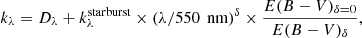 $$ \begin{aligned} k_{\lambda } = D_\lambda +k_\lambda ^\mathrm{starburst}\times \left(\lambda /550\,{\text{ nm}}\right)^\delta \times \frac{E(B-V)_{\delta =0}}{E(B-V)_{\delta }}, \end{aligned} $$