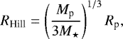 \begin{equation*} R_{\textrm{Hill}}=\left(\frac{M_{\textrm{p}}}{3M_{\star}}\right)^{1/3}R_{\textrm{p}}, \end{equation*}