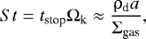 \begin{equation*} {St}= t_{\textrm{stop}} \Omega_{\mathrm{k}}\approx \frac{\rho_{\textrm{d}}{a}}{\Sigma_{\textrm{gas}}}, \end{equation*}