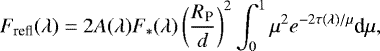 \begin{equation*} F_{\textrm{refl}}(\lambda) = 2 A(\lambda)F_*(\lambda) \left(\frac{R_{\textrm{P}}}{d}\right)^2\int_0^1\mu^2e^{-2\tau(\lambda)/\mu}\textrm{d}\mu, \end{equation*}