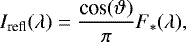 \begin{equation*} I_{\textrm{refl}}(\lambda) = \frac{\textrm{cos}(\vartheta)}{\pi}F_*(\lambda), \end{equation*}
