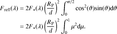 \begin{align*} F_{\textrm{refl}}(\lambda) & = 2F_*(\lambda)\left(\frac{R_{\textrm{P}}}{d}\right)^2 \int_0^{\pi/2}\textrm{cos}^2(\vartheta)\textrm{sin}(\vartheta) \textrm{d} \vartheta \nonumber \\ & = 2F_*(\lambda)\left(\frac{R_{\textrm{P}}}{d}\right)^2 \int_0^{1}\mu^2 \textrm{d} \mu. \end{align*}