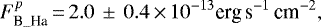 \[ F^p_ {{\textrm{B}\_{\textrm{Ha}}}}{\,=\,}2.0\,\pm\,0.4{\,\times\,}10^{-13}{{\textrm{erg}\,\textrm{s}}^{-1}\,\textrm{cm}^{-2}}, \]