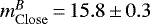 $m^B_{\mathrm{Close}}{\,=\,}15.8{\,\pm\,}0.3$