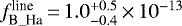 $f^{\textrm{line}}_{\textrm{B\_Ha}}{\,=\,}1.0^{&#x002B;0.5}_{-0.4}{\,\times\,}10^{-13}$