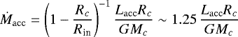 \begin{equation*} \dot{M}_{\mathrm{acc}}=\left(1-\frac{R_c}{R_{\textrm{in}}}\right)^{-1} \frac{L_{\mathrm{acc}}R_c}{GM_c}\sim1.25\,\frac{L_{\mathrm{acc}}R_c}{GM_c}\end{equation*}
