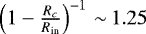 $\left(1-\frac{R_c}{R_{\textrm{in}}}\right)^{-1}{\,\sim\,}1.25 $