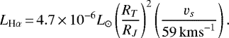 \begin{align*}L_{\textrm{H}\alpha}{\,=\,}4.7{\,\times\,}10^{-6}L_{\odot}\left(\frac{R_T}{R_J}\right)^2\left(\frac{v_s}{59\,\mathrm{km s}^{-1}}\right).\end{align*}